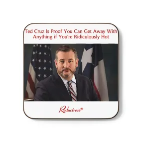 "Ted Cruz Is Proof You Can Get Away With Anything if You're Ridiculously Hot" Hardboard Back Coaster